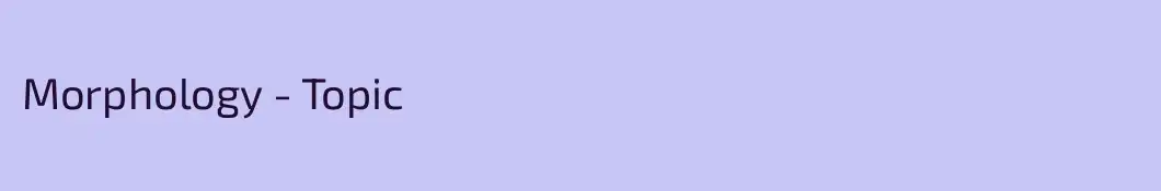 Morphology - Topic